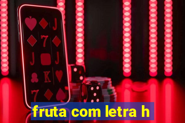 fruta com letra h